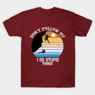 Don't Follow Me I Do Stupid Things T-Shirt